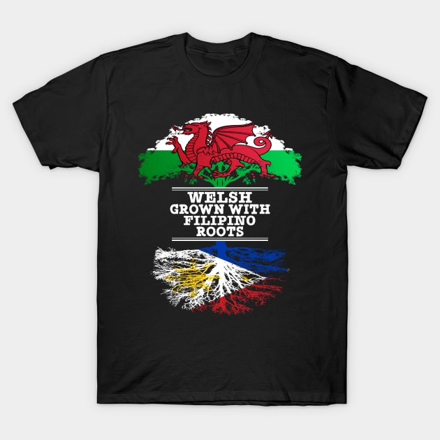 Welsh Grown With Filipino Roots - Gift for Philippines With Roots From Filipino T-Shirt by Country Flags